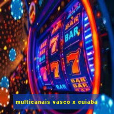 multicanais vasco x cuiaba